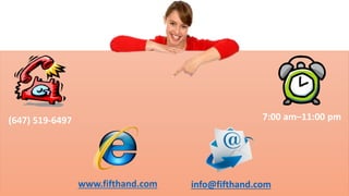(647) 519-6497 7:00 am–11:00 pm 
www.fifthand.com info@fifthand.com 
 