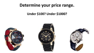 Determine your price range. 
Under $100? Under $1000? 
 