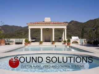 SOUND SOLUTIONS CUSTOM AUDIO, VIDEO AND CONTROL  SYSTEMS 