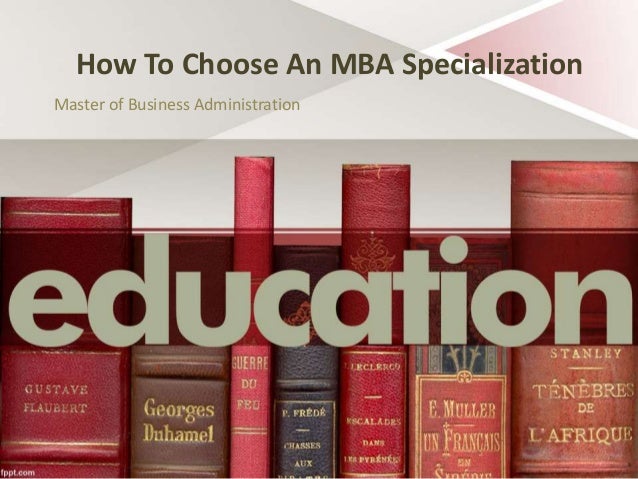 How To Decide Mba Specialization how to choose an mba specialization How To Decide Mba Specialization how to choose an mba specialization