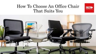 How To Choose An Office Chair
That Suits You
 