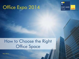 Office Expo 2014
May 2014
How to Choose the Right
Office Space
 