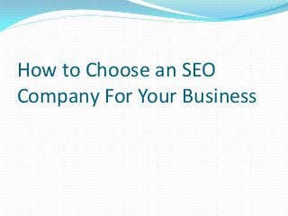 How to Choose an SEO
Company For Your Business

 