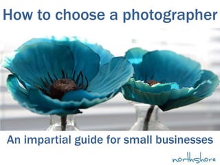 How to choose a photographer
An impartial guide for small businesses
 