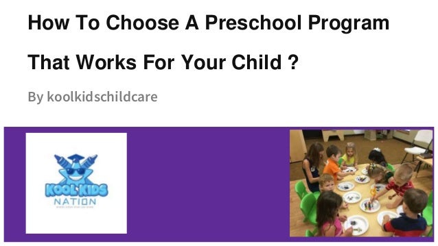 How To Choose A Preschool Program
That Works For Your Child ?
By koolkidschildcare
 