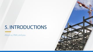 5. INTRODUCTIONS
About us, PMA, and you.
 