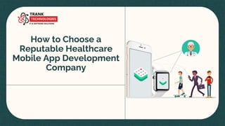 How to Choose a
Reputable Healthcare
Mobile App Development
Company
 