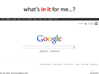 what’s in it for me…?
12
By: Asim Nasar (aasimnasar@gmail.com) July 06,2013
 