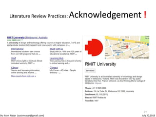 Literature Review Practices: Acknowledgement !
24
By: Asim Nasar (aasimnasar@gmail.com) July 20,2013
 