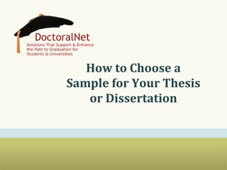 How	
  to	
  Choose	
  a	
  
Sample	
  for	
  Your	
  Thesis	
  
or	
  Dissertation	
  

 