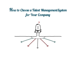 How to Choose a Talent ManagementSystem
           for Your Company
 