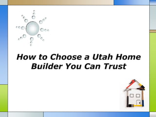 How to Choose a Utah Home
  Builder You Can Trust
 