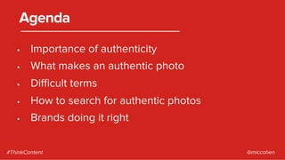•  Importance of authenticity
•  What makes an authentic photo
•  Diﬃcult terms
•  How to search for authentic photos
•  B...