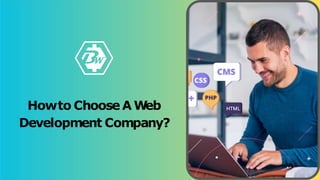 Howto Choose A Web
Development Company?
 