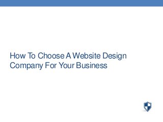 How To Choose A Website Design
Company For Your Business

 