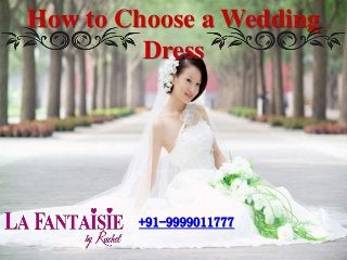 +91-9999011777
How to Choose a Wedding
Dress
 