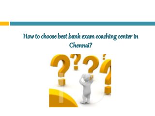 How to choose best bank examcoaching center in
Chennai?
 