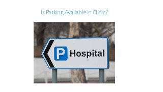 Is Parking Available in Clinic?
 
