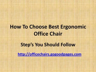 How To Choose Best Ergonomic Office Chair Step’s You Should Follow http://officechairs.gogoodpages.com 