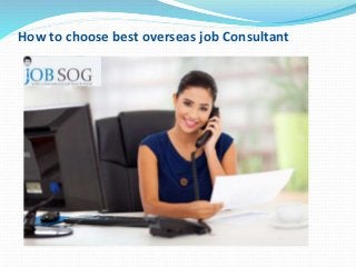 How to choose best overseas job Consultant
 
