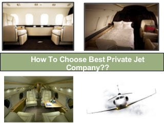 How To Choose Best Private Jet
Company??
 