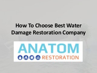 How To Choose Best Water
Damage Restoration Company
 
