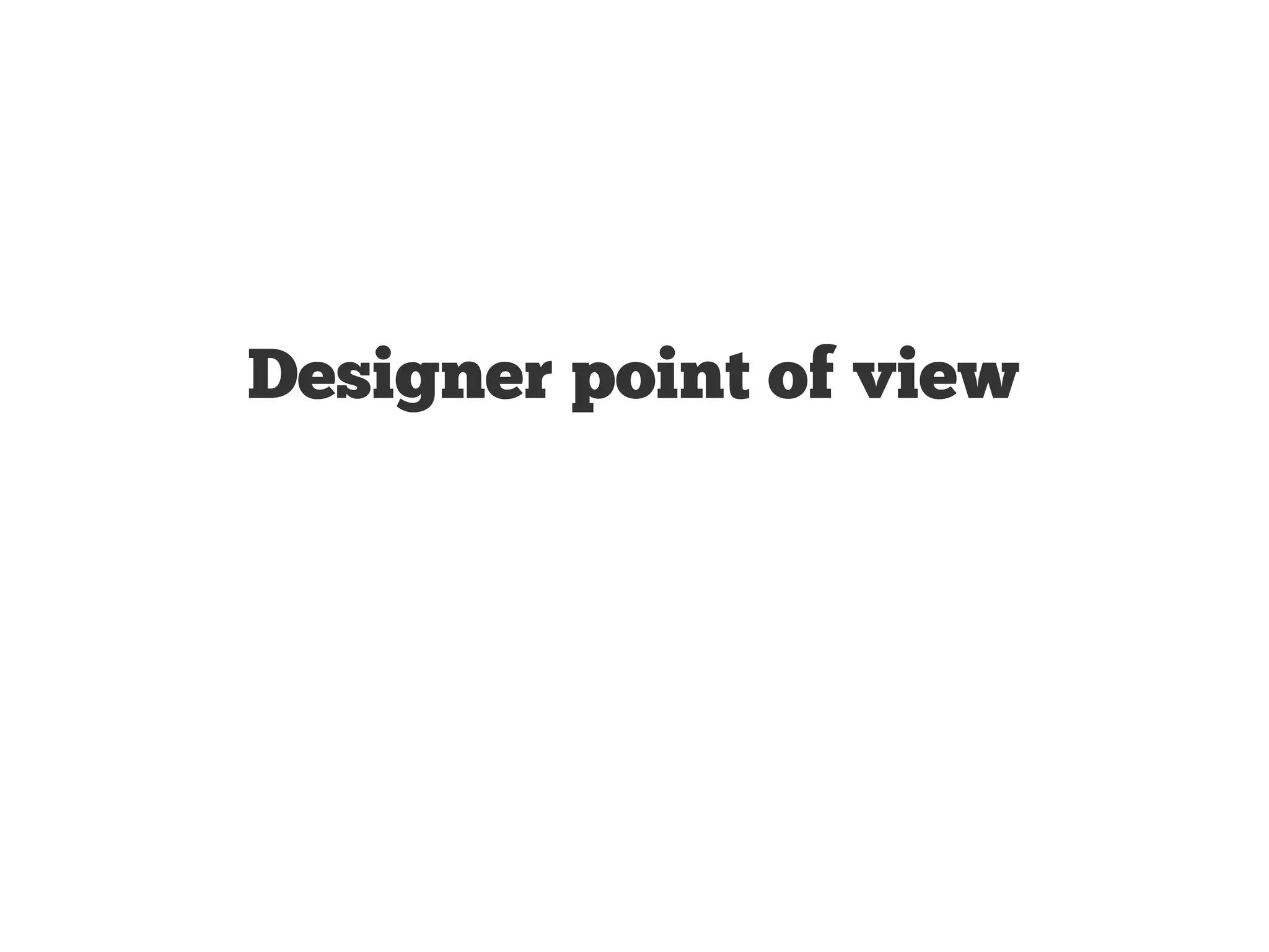 Designer point of view 