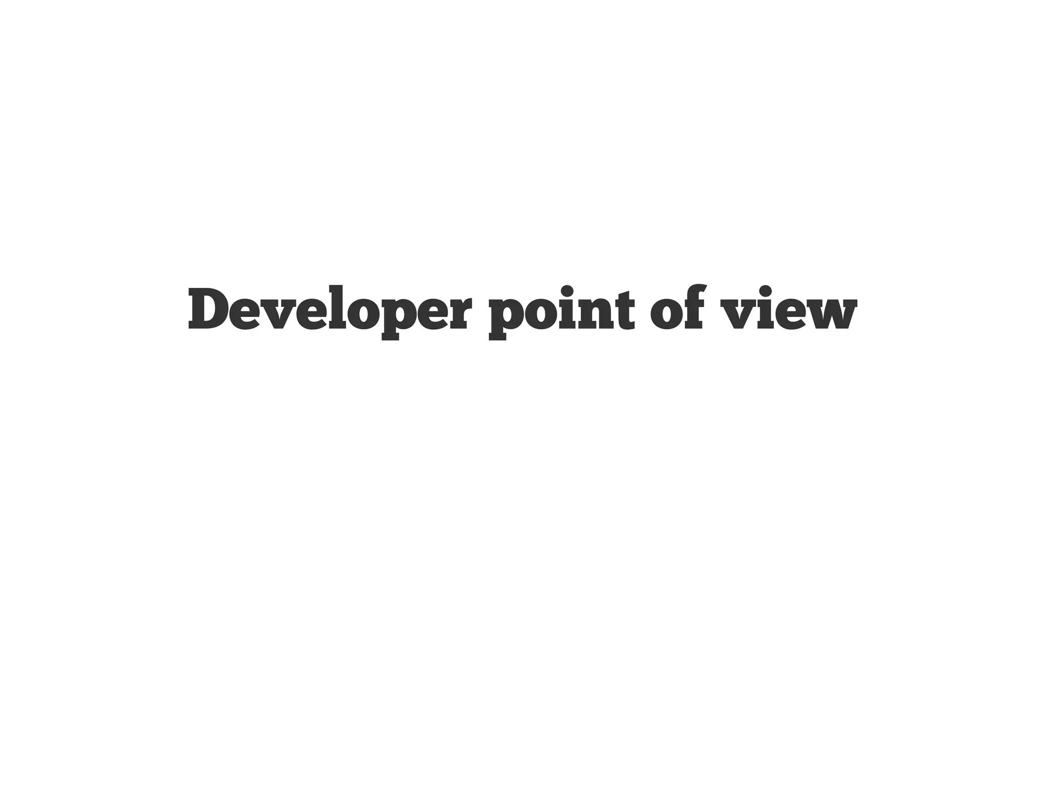 Developer point of view 