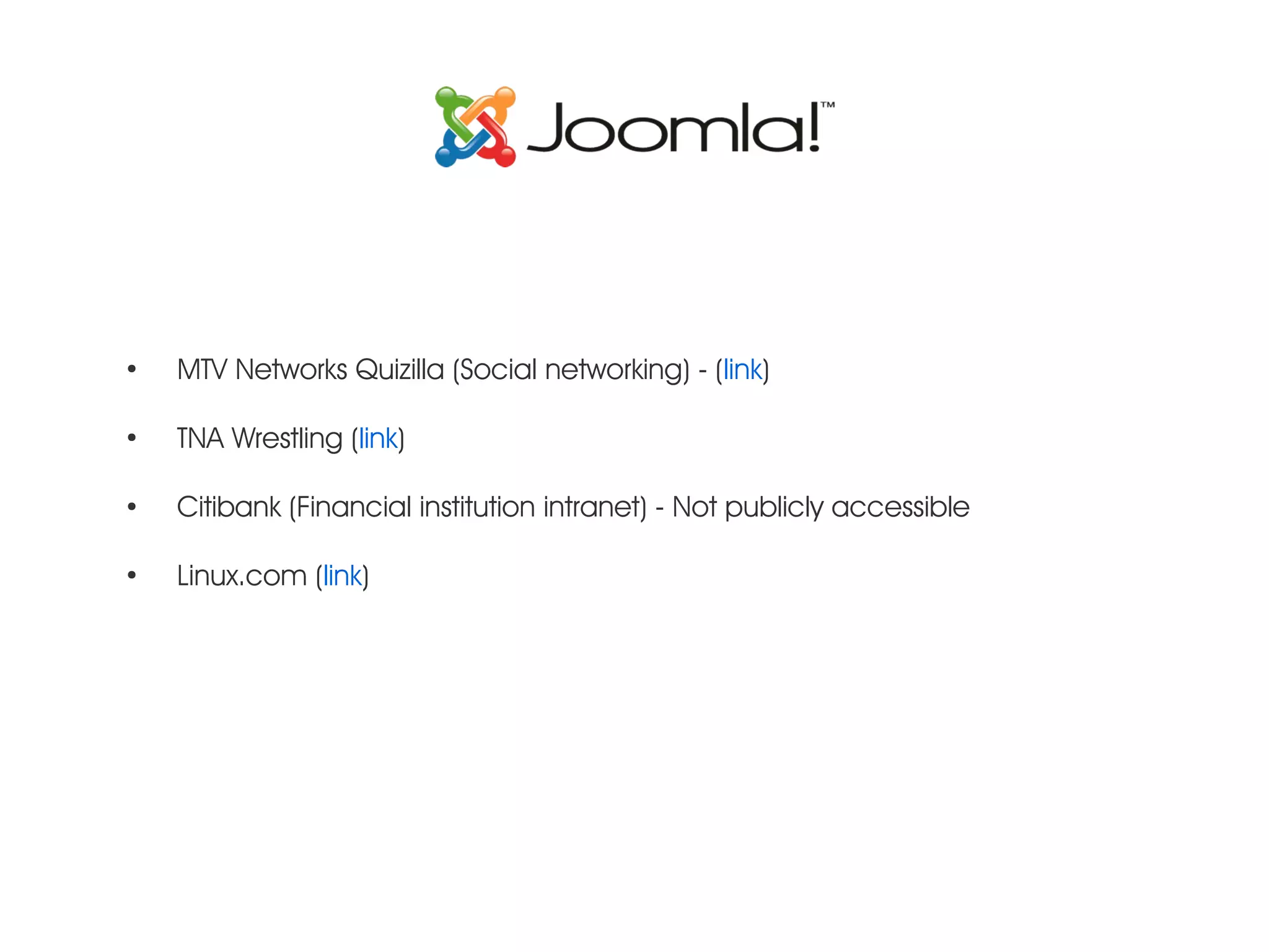 ● MTV Networks Quizilla (Social networking) - (link) ● TNA Wrestling (link) ● Citibank (Financial institution intranet) - Not publicly accessible ● Linux.com (link) 