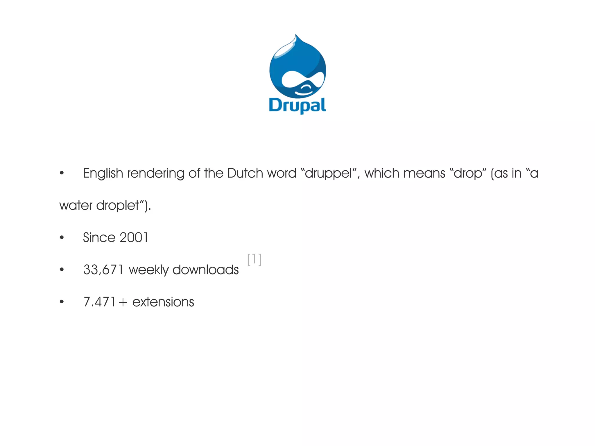 ● English rendering of the Dutch word “druppel”, which means “drop” (as in “a water droplet”). ● Since 2001 [1] ● 33,671 weekly downloads ● 7.471+ extensions 