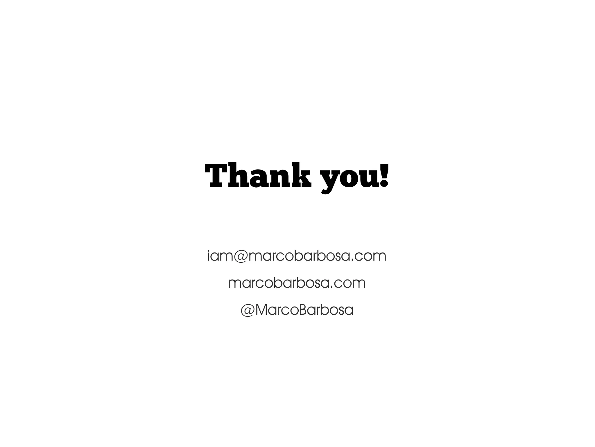 Thank you! iam@marcobarbosa.com marcobarbosa.com @MarcoBarbosa 