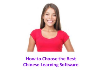 How to Choose the Best
Chinese Learning Software

 