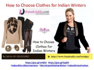 How to Choose Clothes for Indian Winters
https://goo.gl/vsNZhJ https://goo.gl/ItjqDH -
#IndianEthnicWearinwinters #WarmUpwithIndianWinter #IndianWinterFashion
 