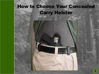 1
ForalStudioA How to Choose Your Concealed
Carry Holster
 