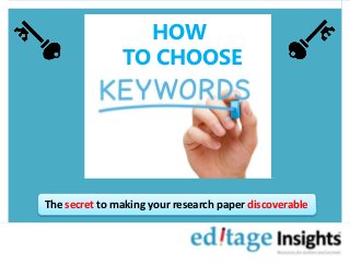 HOW
TO CHOOSE
The secret to making your research paper discoverable
 