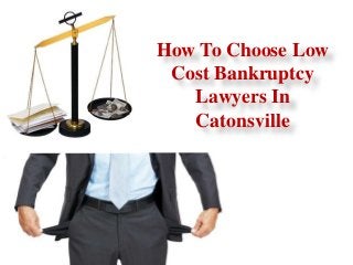 How To Choose Low
Cost Bankruptcy
Lawyers In
Catonsville
 