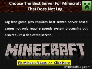 Fix Minecraft Lags >> Click Here
 