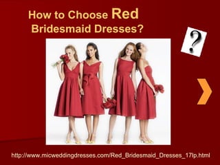 How to Choose  Red  Bridesmaid Dresses? http://www.micweddingdresses.com/Red_Bridesmaid_Dresses_17lp.html 