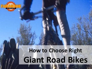 How to Choose Right
Giant Road Bikes
 