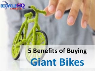 5 Benefits of Buying
Giant Bikes
 