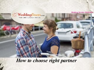 How to choose right partner
Wedding Vendors Worldwide
 
