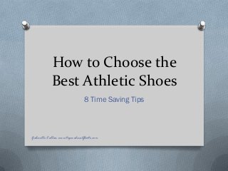 How to Choose the
Best Athletic Shoes
8 Time Saving Tips
Gabrielle Callan www.topwidecalfboots.com
 