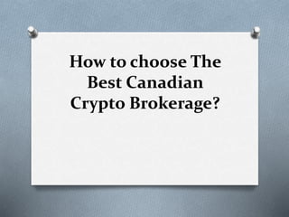 How to choose The
Best Canadian
Crypto Brokerage?
 