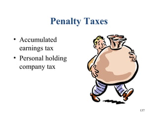 137
Penalty Taxes
• Accumulated
earnings tax
• Personal holding
company tax
 
