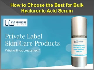 How to Choose the Best for Bulk
Hyaluronic Acid Serum
 
