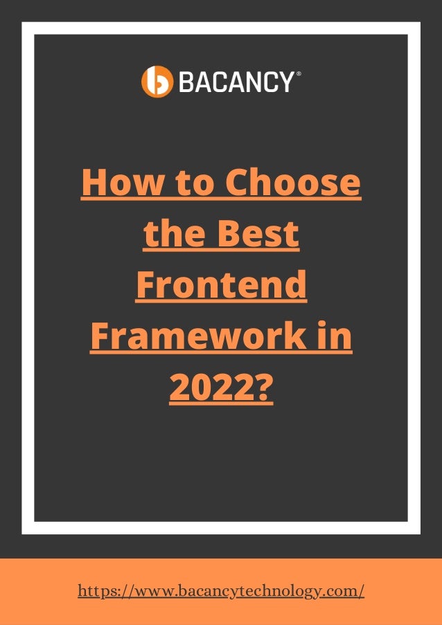 How to Choose
the Best
Frontend
Framework in
2022?


https://www.bacancytechnology.com/
 