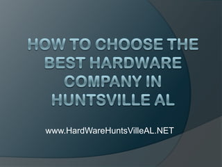 How to Choose the Best Hardware Company in Huntsville AL www.HardWareHuntsVilleAL.NET 