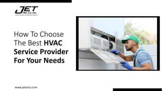 How To Choose
The Best HVAC
Service Provider
For Your Needs
www.jetairco.com
 