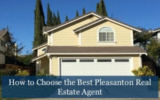 How to Choose the Best Pleasanton Real
Estate Agent
 