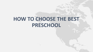 HOW TO CHOOSE THE BEST
PRESCHOOL
 